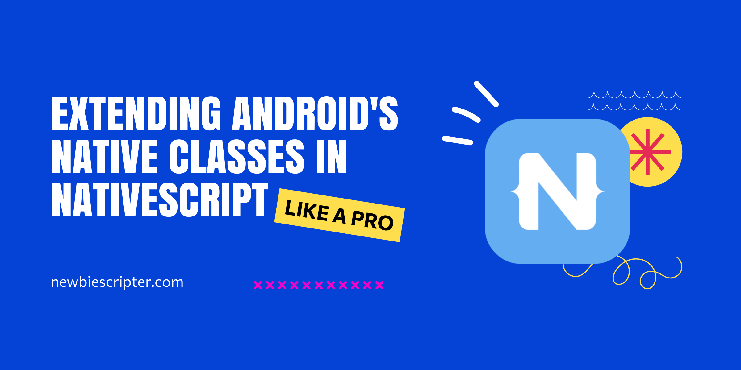 Extending android classes in nativescript Extending android classes in nativescript